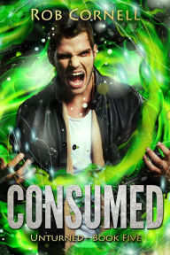 Title: Consumed (Unturned, #5), Author: Rob Cornell
