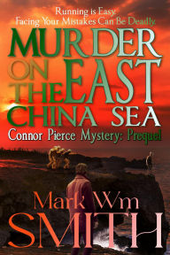 Title: Murder on the East China Sea (Connor Pierce Mystery Series), Author: Mark Wm Smith