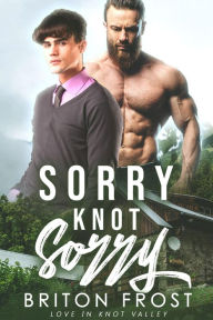 Title: Sorry Knot Sorry: An Mpreg Romance (Love in Knot Valley, #2), Author: Briton Frost