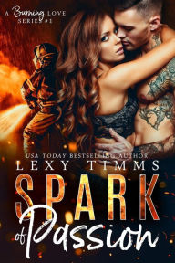 Title: Spark of Passion (A Burning Love Series, #1), Author: Lexy Timms