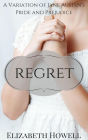 Regret: A Variation of Jane Austen's Pride and Prejudice