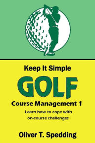 Title: Keep It Simple Golf - Course Management, Author: Oliver T. Spedding