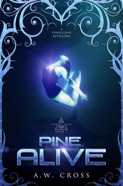 Pine, Alive: A Pinocchio Retelling (Foxwept Array, #1)