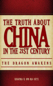 Title: The Truth About China in the 21st Century, Author: Khafra K Om-Ra-Seti