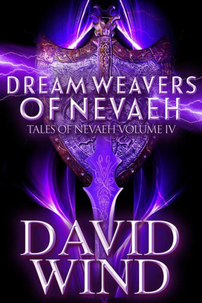 Dream Weavers of Nevaeh: The Post Apocalyptic Epic Sci-Fi Fantasy of Earth's Future (Tales Of Nevaeh, #4)
