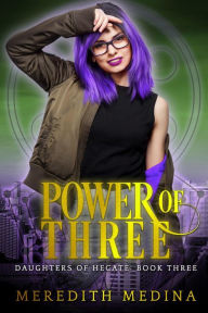 Title: Power of Three (Daughters of Hecate, #4), Author: Meredith Medina