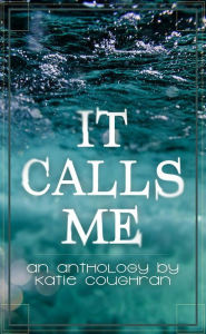Title: It Calls Me, Author: Katie Coughran