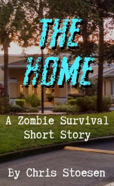 The Home (A Zombie Survival Story, #1)