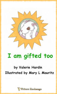 Title: I Am Gifted Too, Author: Valerie Hardin