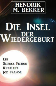 Title: Die Insel der Wiedergeburt, Author: Hendrik M. Bekker