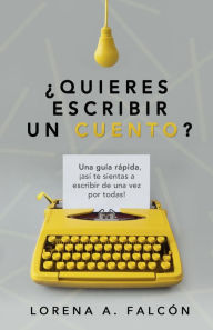 Title: ¿Quieres escribir un cuento?, Author: Lorena A. Falcón