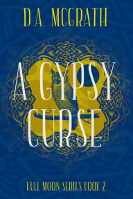 Title: A Gypsy Curse (Full Moon Series, #2), Author: D.A. McGrath