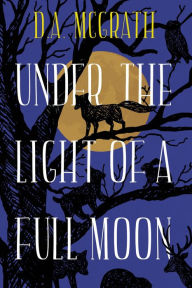 Title: Under The Light Of A Full Moon (Full Moon Series, #1), Author: D.A. McGrath