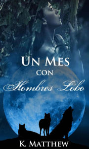 Title: Un mes con hombres lobo, Author: K. Matthew