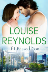 Title: If I Kissed You, Author: Louise Reynolds