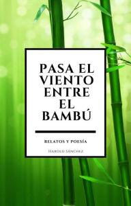 Title: Pasa el viento entre el bambu, Author: Harold Sanchez