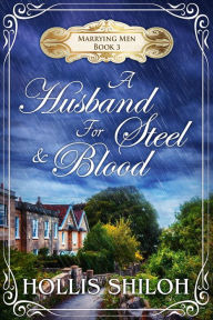 Title: A Husband for Steel and Blood (Marrying Men, #3), Author: Hollis Shiloh