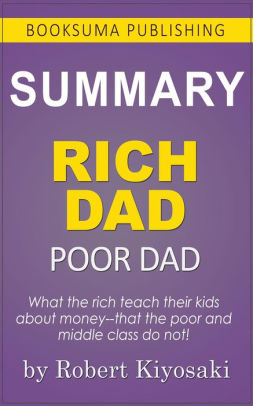 Summary Of Rich Dad Poor Dad By Robert Kiyosaki By Booksuma Publishing Nook Book Ebook Barnes Noble