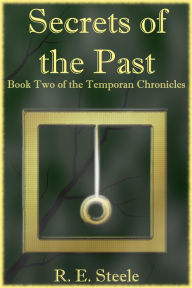 Title: Secrets of the Past (The Temporan Chronicles, #2), Author: R. E. Steele