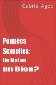 Title: Poupées Sexuelles: Un Mal ou un Bien?, Author: Gabriel Agbo