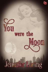 Title: You Were the Moon, Author: Jennifer Loring