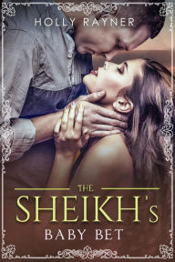 Title: The Sheikh's Baby Bet (The Sheikh's New Baby, #1), Author: Holly Rayner