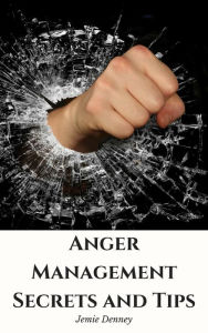 Title: Anger Management Secrets and Tips, Author: Jemie Denney