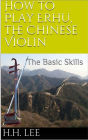 How to Play Erhu, the Chinese Violin: The Basic Skills