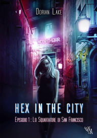 Title: Hex in the City Episodio 1: Lo squartatore di San Francisco, Author: Dorian Lake