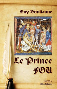 Title: Le Prince Fou (tome 2), Author: Guy Boulianne