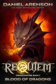 Title: Blood of Dragons (Requiem: Dragonfire Rain, #1), Author: Daniel Arenson