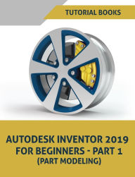Title: Autodesk Inventor 2019 For Beginners - Part 1 (Part Modeling), Author: Tutorial Books