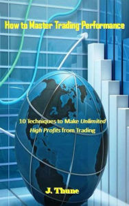 Title: How to Master Trading Performance, Author: J. Thune