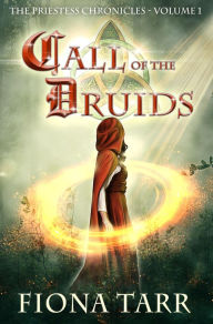 Title: Call of the Druids (The Priestess Chronicles, #1), Author: Fiona Tarr