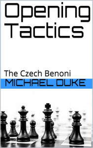 Title: Opening Tactics - The Czech Benoni, Author: Michael Duke