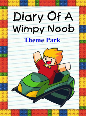 Diary Of A Wimpy Noob Theme Park Noob S Diary 30 By Nooby Lee Nook Book Ebook Barnes Noble - diary of a roblox noob natural disaster survival audiobook
