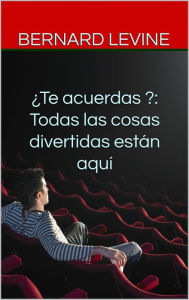 Title: ¿Te acuerdas ?: Todas las cosas divertidas están aquí, Author: Bernard Levine