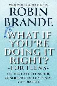 Title: What If You're Doing It Right? For Teens (Creative Living, #2), Author: Robin Brande