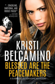 Title: Blessed are the Peacemakers (Gabriella Giovanni Mysteries, #5), Author: Kristi Belcamino