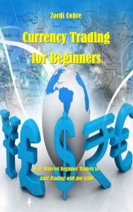 Title: Currency Trading for Beginners, Author: Zordi Cobre