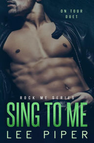 Title: Sing to Me (Rock Me, #4), Author: Lee Piper