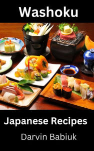 Title: Washoku: Japanese Recipes, Author: Darvin Babiuk