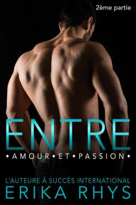 Title: Entre amour et passion, 2ème partie (La série Entre amour et passion, #2), Author: Erika Rhys