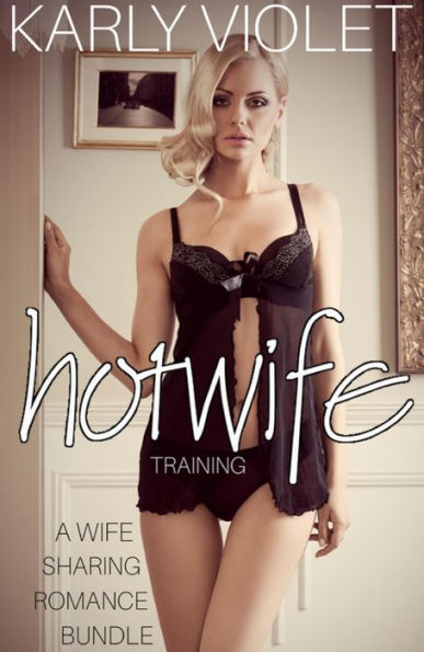 Hotwife Training - A Wife Sharing Romance Bundle