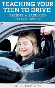 Title: Teaching Your Teen to Drive: Raising a Safe and Smart Driver, Author: Emily Vitan