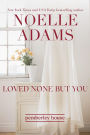 Loved None But You (Pemberley House, #3)