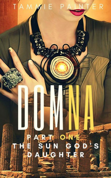 Domna, Part One: The Sun God's Daughter (Domna (A Serialized Novel of Osteria), #1)