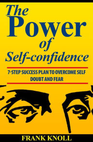 Title: Power of Self-confidence 7-step Success Plan to Overcome Self Doubt and Fear, Author: Frank Knoll