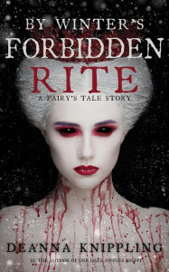 Title: By Winter's Forbidden Rite (A Fairy's Tale), Author: DeAnna Knippling