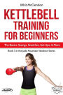 Kettlebell Training for Beginners: The Basics: Swings, Snatches, Get Ups, and More (Jade Mountain Workout Series, #3)